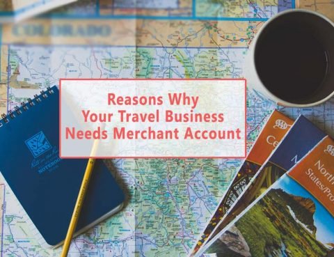 Reasons Why Your Travel Business Needs Merchant Account